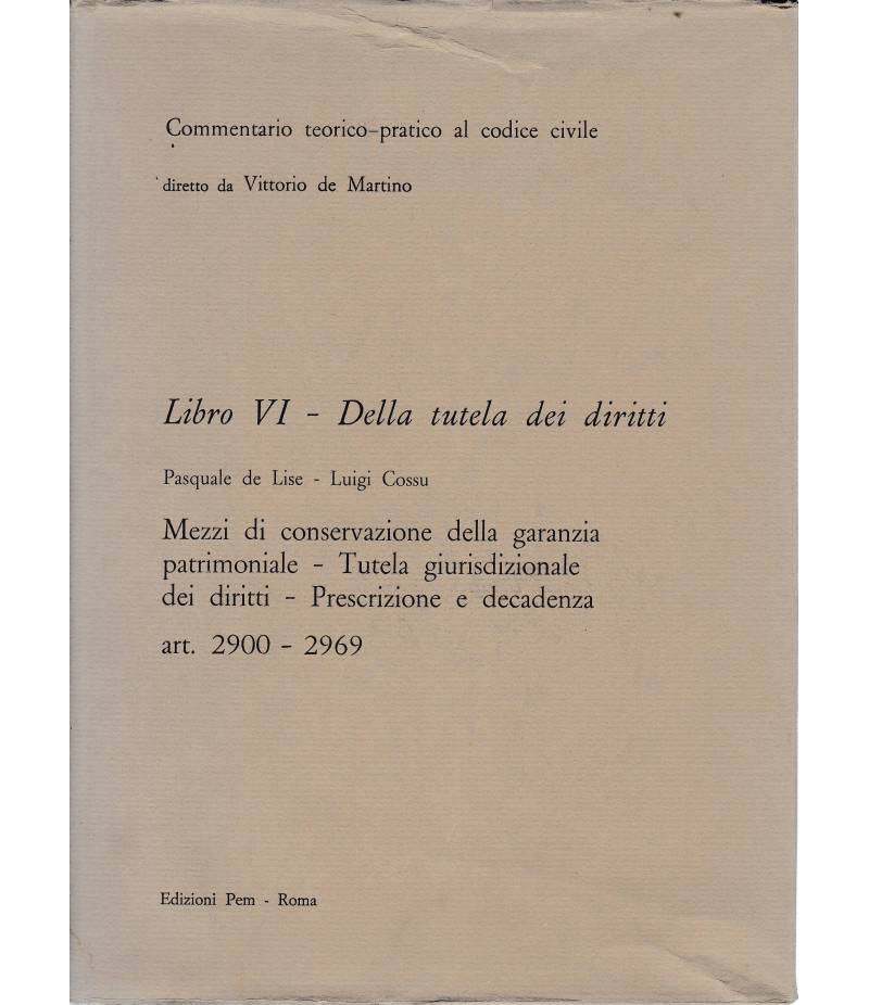 Commentario teorico-pratico al codice civile. Libro VI - Della titela dei diritti art. 2900-2969
