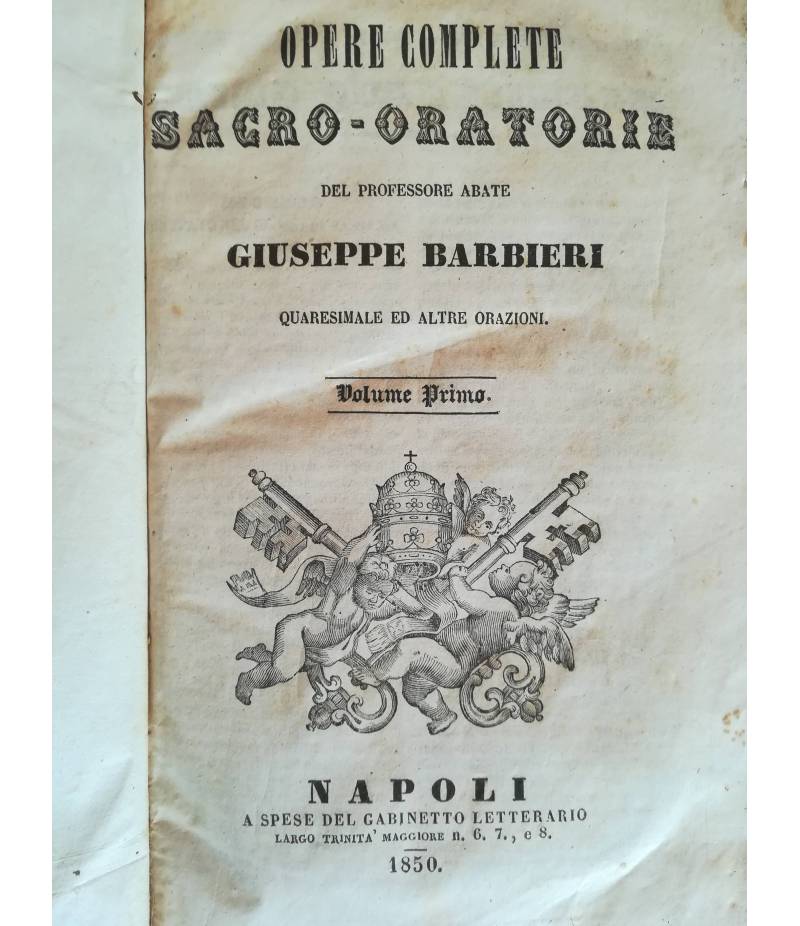 Opere complete sacro - oratorie del professore abate Giuseppe Barbieri. Quaresimale ed altre orazioni. I. II.