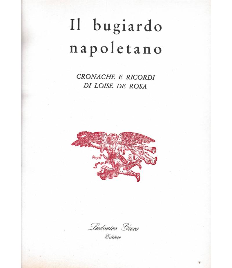 Il bugiardo napoletano. Cronache e ricordi di Loise De Rosa