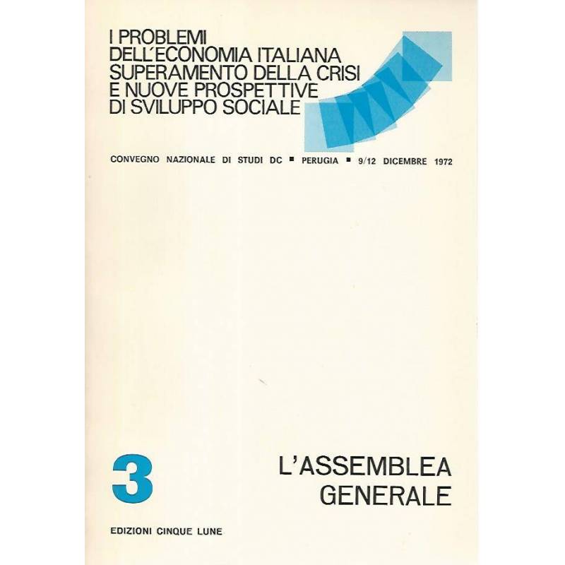 L'assemblea generale 3. I problemi dell'economia italiana superamento della crisi e nuove prospettive di sviluppo sociale