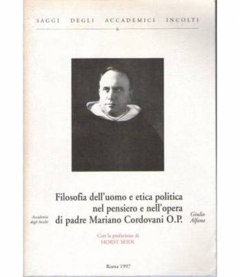 Filosofia dell'uomo e etica politica nel pensiero e nell'opera di padre Mariano Cordovani O. P.