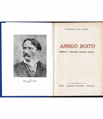 Arrigo Boito. Aneddoti e bizzarre poetiche musicali