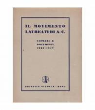 Il movimento Laureati di A. C. (Azione Cattolica). Notizie  e documenti (1932-1947).