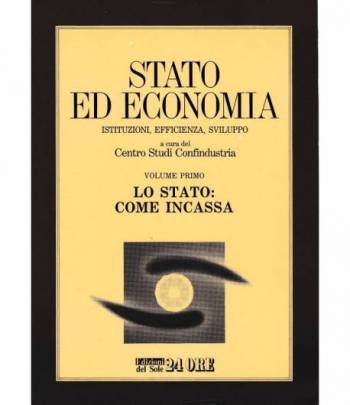 Stato ed economia. Istituzioni, efficienza, sviluppo  1° vol. Lo Stato: come incassa