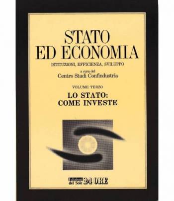 Stato ed economia. Istituzioni, efficienza, sviluppo  3° vol. Lo Stato: come investe