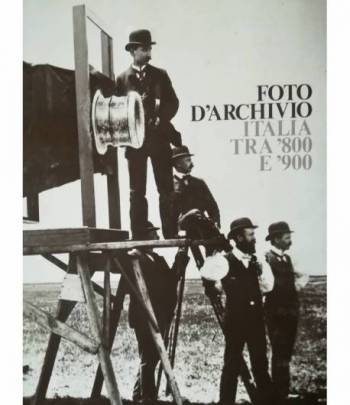 Foto d'archivio. Italia tra '800 e '900. Antologia d'immagini tratte dalla fototeca del Touring Club Italiano.