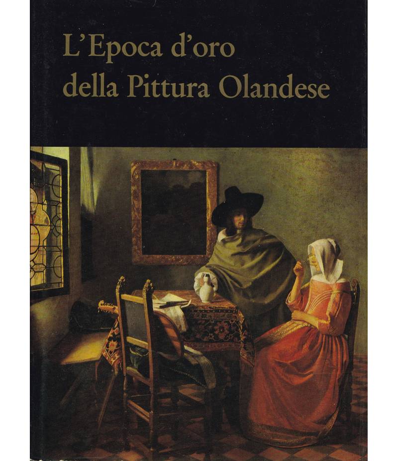 L'Epoca d'oro della Pittura Olandese. I principali pittori olandesi del XVII secolo e la loro opera.