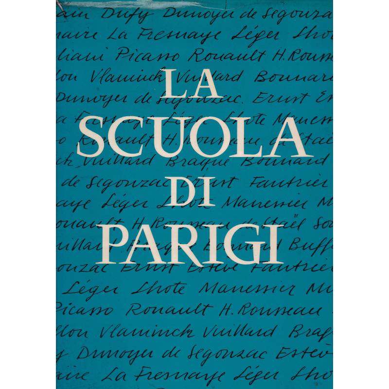 La scuola di Parigi. I pittori e l'ambiente artistico di Parigi dal 1910