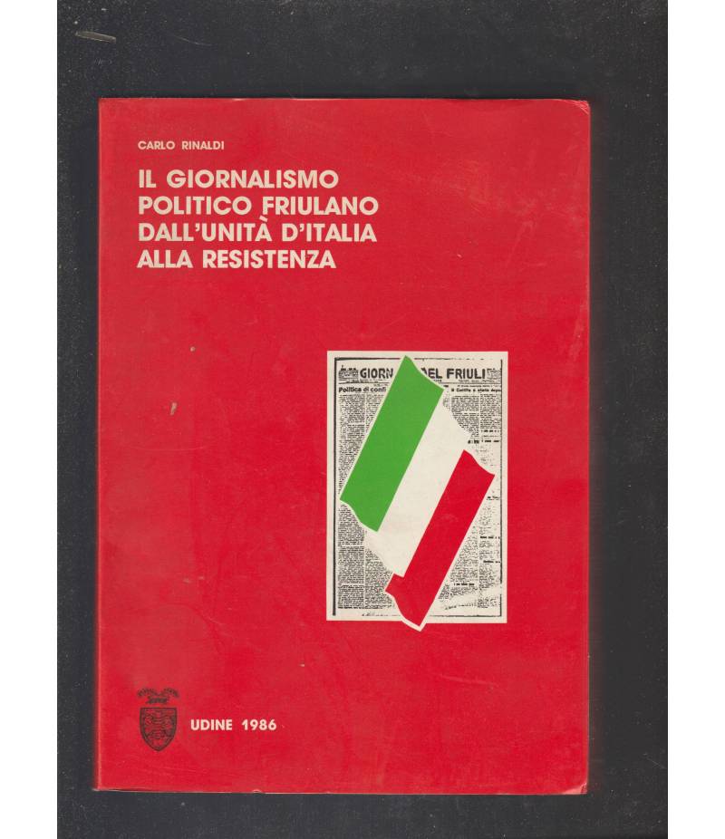 Il giornalismo politico friulano dall'Unità d'Italia alla Resistenza