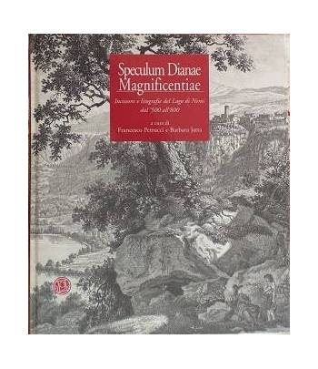 Speculum Dianae Magnificentiae. Incisioni e litografie del Lago di Nemi dal 500' all'800
