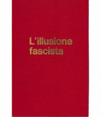 L'illusione fascista. Gli intellettuali e il fascismo 1919-1945