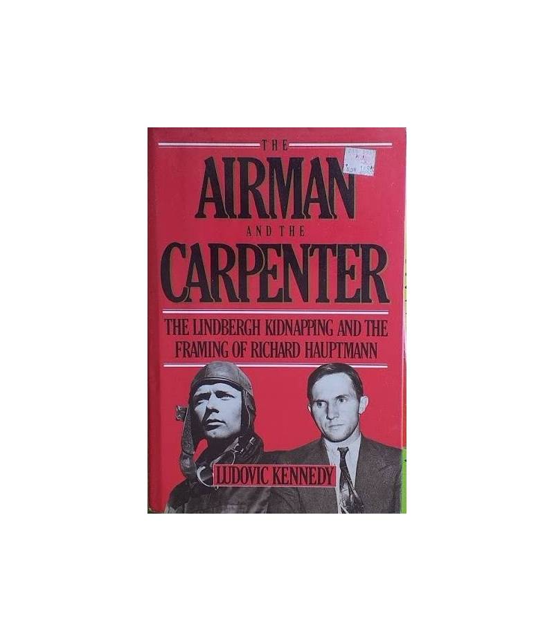 The Airman and the Carpenter. The Lndbergh Kidnapping and teh Framing of Richard Hauptmann