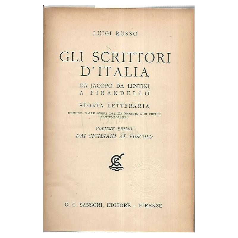 Gli scrittori d'Italia da Jacopo da Lentini a Pirandello. Volume primo:dai siciliani al Foscolo