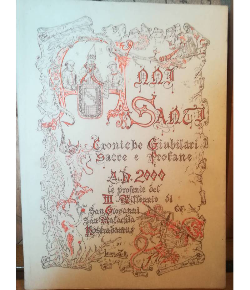 Anni Santi.Croniche Giubilari Sacre e Profane.A.D.2000.Le Profezie del Terzo Millennio di S.Giovanni Ev.-S.Malachia-Nostradamus