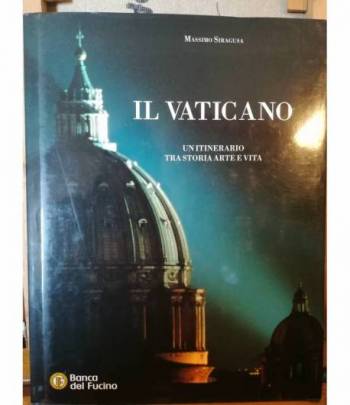 Il Vaticano. Un itinerario tra storia arte e vita.