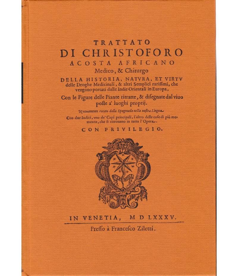 Trattato di Christoforo Acosta Africano Medico & Chirurgo. Della Historia natura et virtù delle droghe medicinali