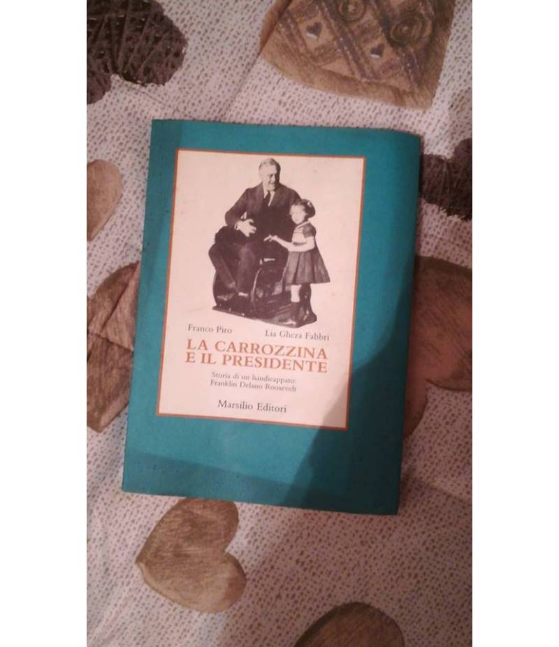 La carrozzina e il presidente. Storia di un handicappato: Franklin Delano Roosevelt