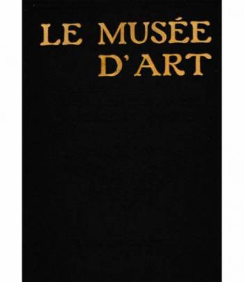 Le Musèe d'art. Publiè sous la direction de M. Eugène Muntz