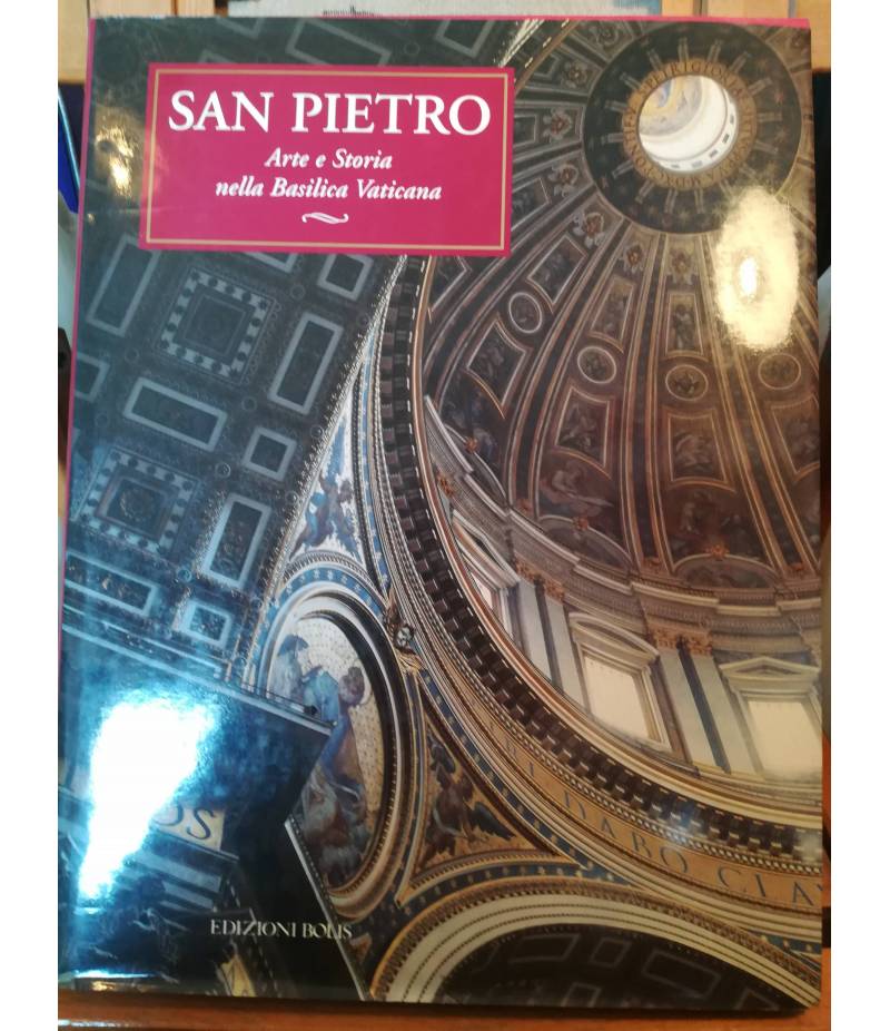 San Pietro. Arte e Storia nella Basilica Vaticana.