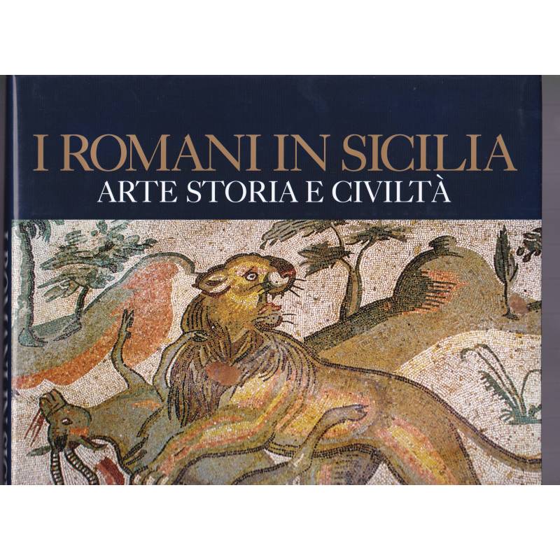 I Romani in Sicilia. Arte. Storia. Civiltà.