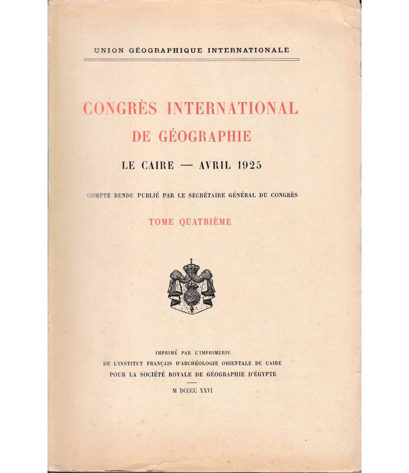 Congrés International de Géographie. Le Caire - Avril 1925   tome quatriémè. Bilingue Francese Arabo