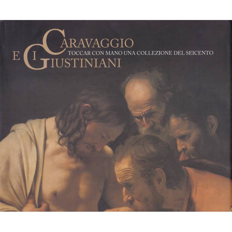Caravaggio e i Giustiniani. Toccar con mano una collezione del Seicento.