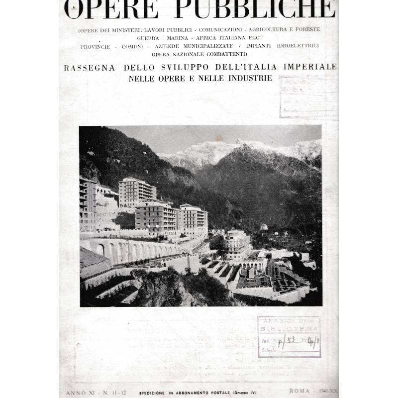 Opere pubbliche. Rassegna dello sviluppo dell'Italia Imperiale nelle opere e nelle industrie. Anno XI n° 11-12  1941