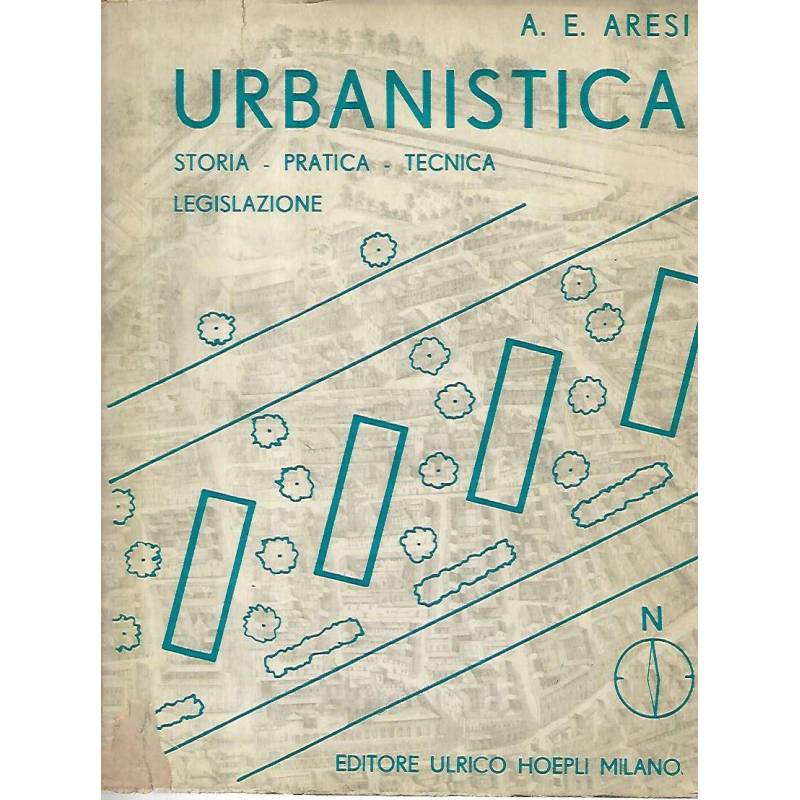 Urbanistica. Storia -pratica - tecnica - legislazione