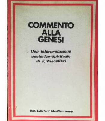 Commento alla Genesi. Con interpretazione esoterico-spirituale di F. Vascellari.