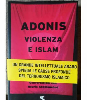 Adonis. Violenza e Islam. Conversazioni con Houria Abdelouahed.