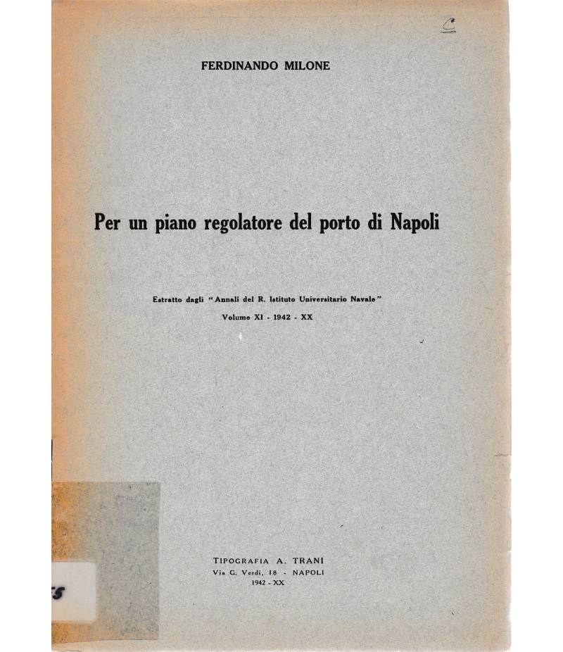 Per un piano regolatore del Porto di Napoli. Estratto dagli "Annali del R. Istituto Universitario Navale" vol. XI - 1942 - XX