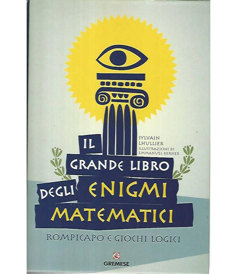 Il grande libro degli enigmi matematici. Rompicapo e giochi logici