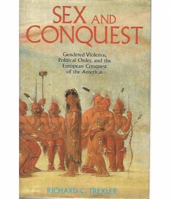 Sex and conquest. Gendered violence,political order, and the european conquest of the Americas