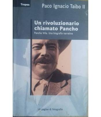 Un rivoluzionario chiamato Pancho. Pancho Villa. Una biografia narrativa