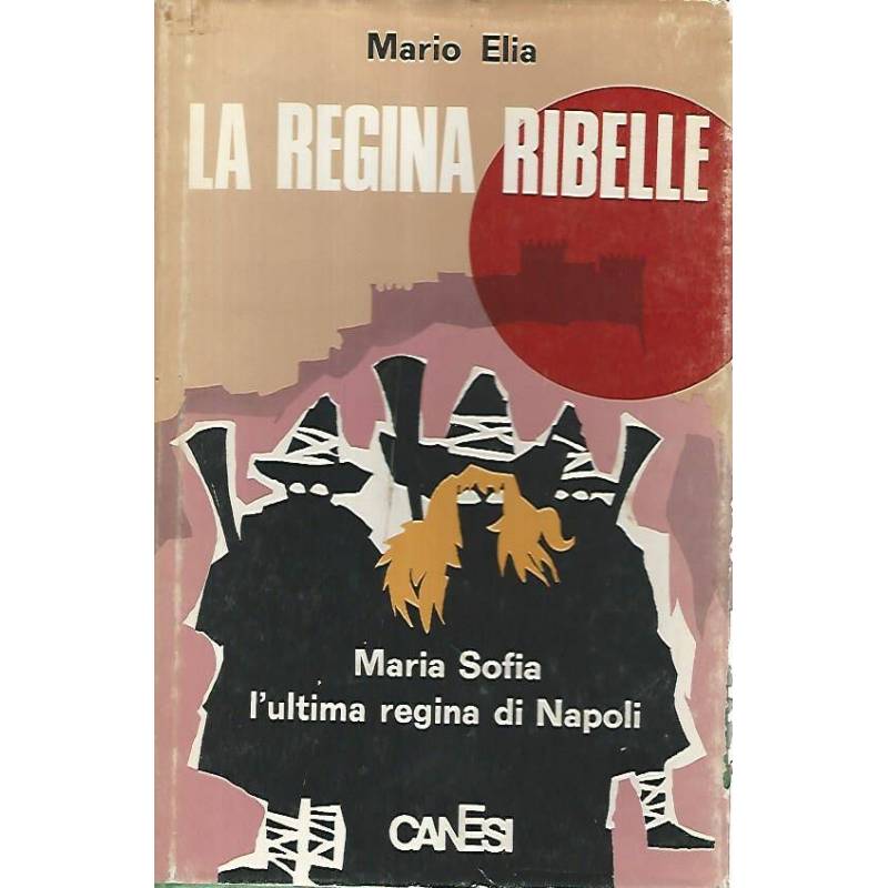 La regina ribelle. Maria Sofia l'ultima regina di Napoli