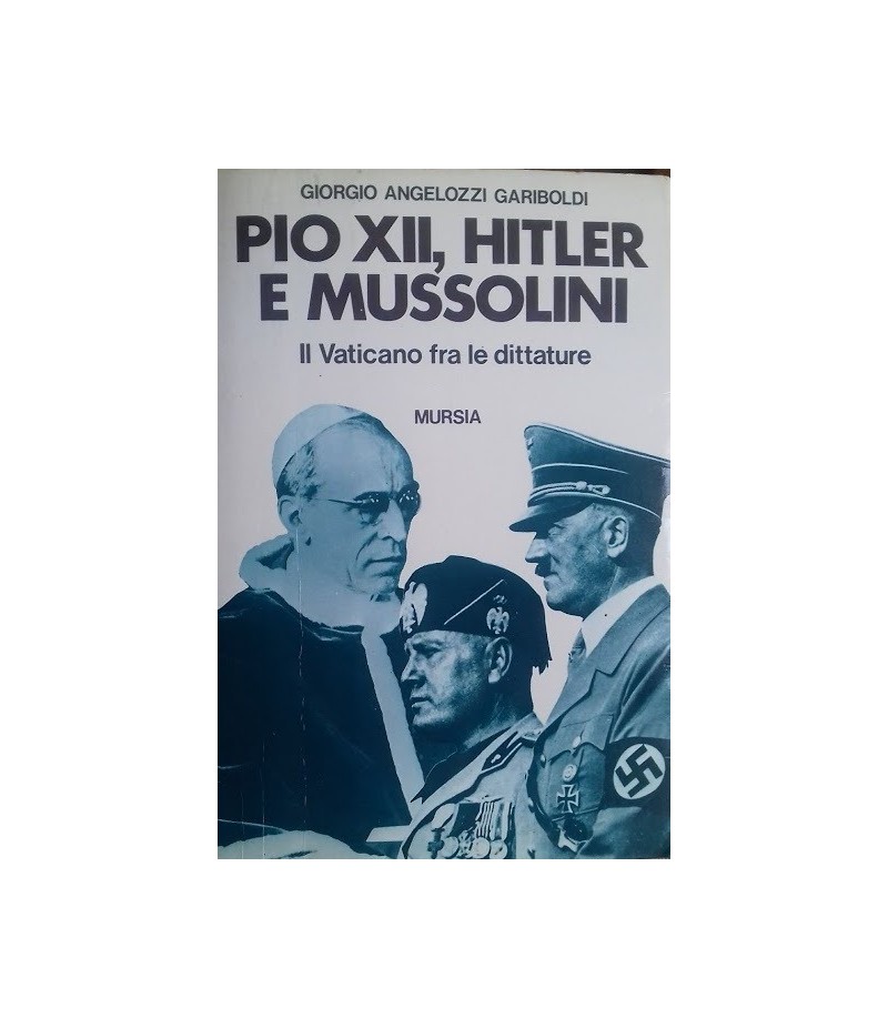 Pio XII, Hitler e Mussolini. Il vaticano fra le dittature