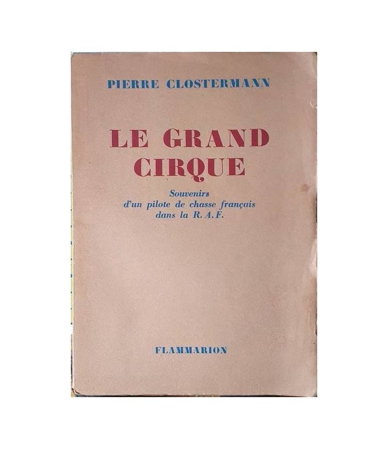 Le grand cirque. Souvenirs s'un pilote de chasse français dans la R.A.F.