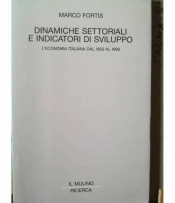 Dinamiche settoriali e indicatori di sviluppo. L'economia italiana dal 1950 al 1990.