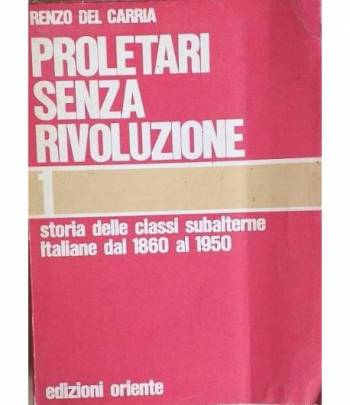 Proletari senza rivoluzione. Vol.  1: Storia delle classi subalterne italiane dal 1860 al 1950