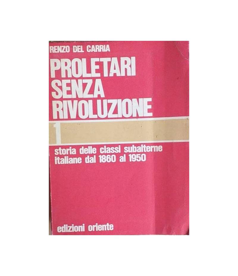 Proletari senza rivoluzione. Vol.  1: Storia delle classi subalterne italiane dal 1860 al 1950