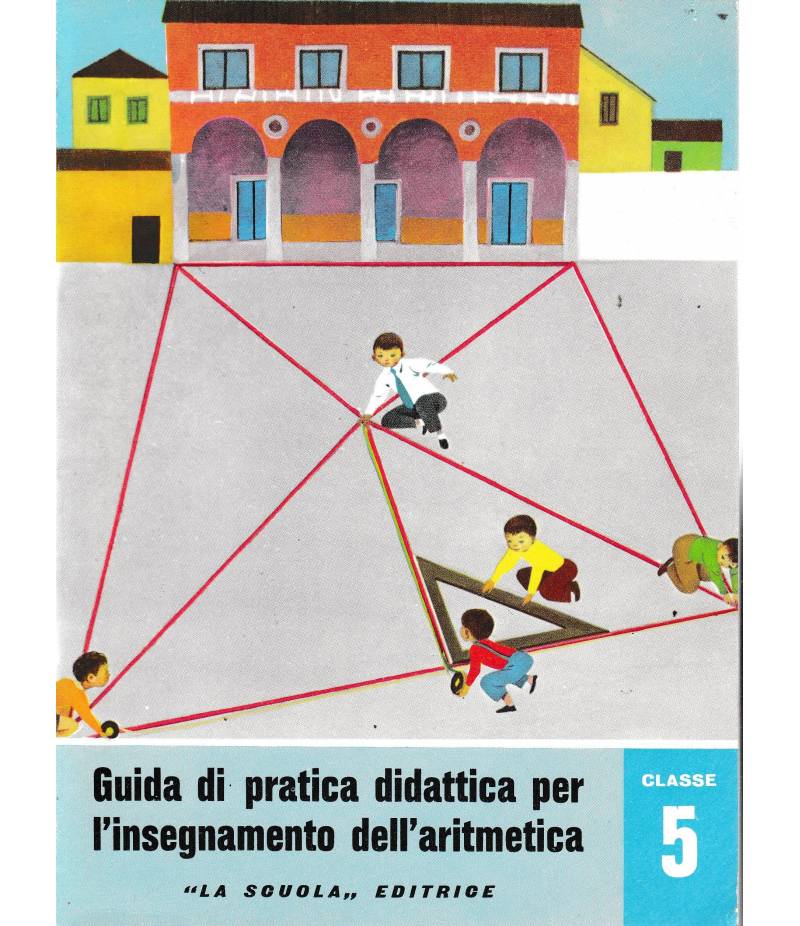 Guida di pratica didattica per l'insegnamento dell'aritmetica. Classe 5 - Scuola in atto n. 27