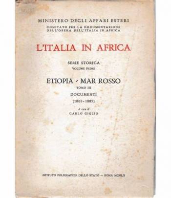 L'Italia in Africa serie storica Vol. 1 Etiopia/Mar Rosso tomo III (1883-1885)