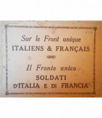 Sur le Front unique. Italiens & Français. Il Fronte unico. Soldati d'Italia e di Francia.