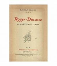 Roger-Ducasse. Le musicien - L'oeuvre.