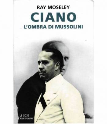 Ciano, l'ombra di Mussolini