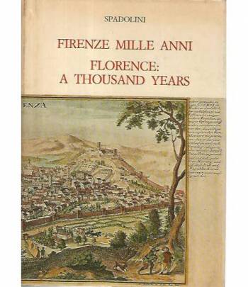 Firenze mille anni. Florence:a thousand years