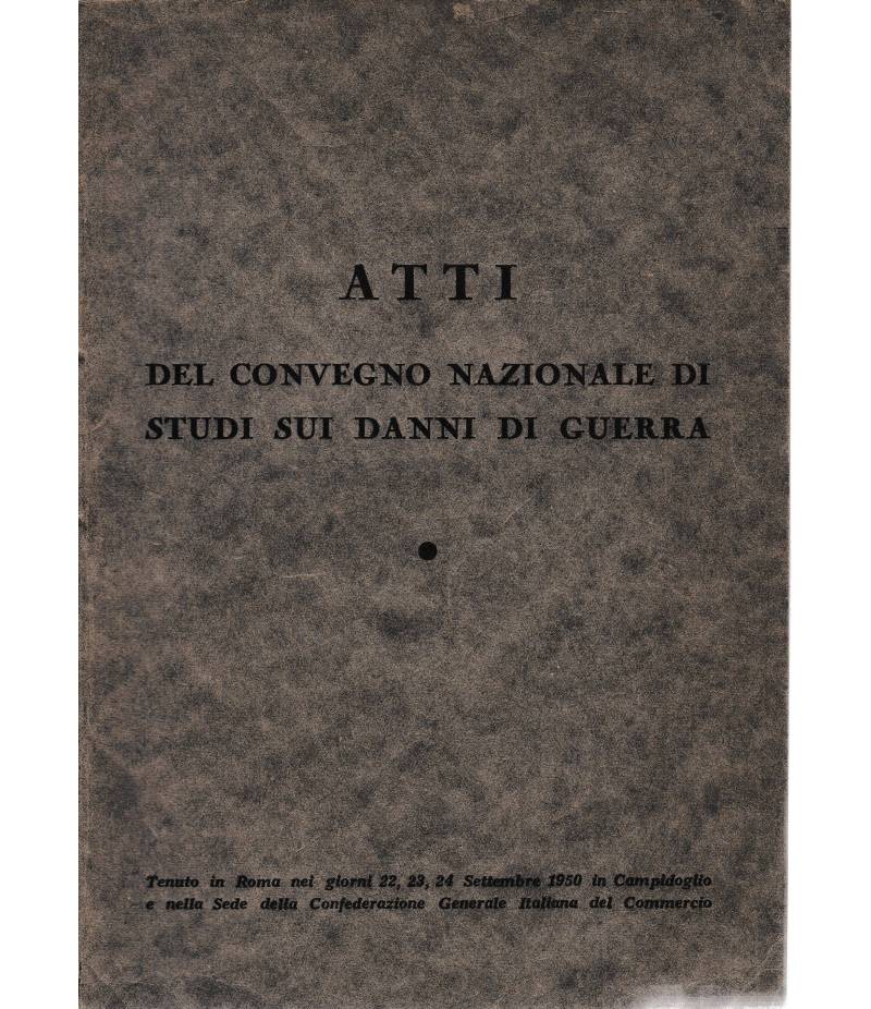 Atti del convegno nazionale di studi sui danni di guerra