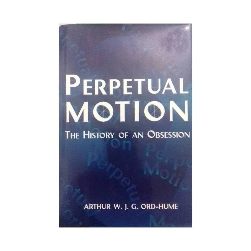 Perpetual Motion. The Historyof an Obsession