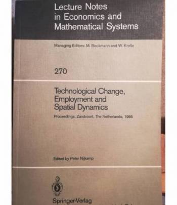 Lecture Notes in Economics and Mathematical System. 270. Technological Change, Employment and Spatial Dynamics.
