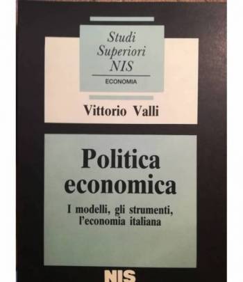 Politica economica. I modelli, gli strumenti, l'economia italiana.
